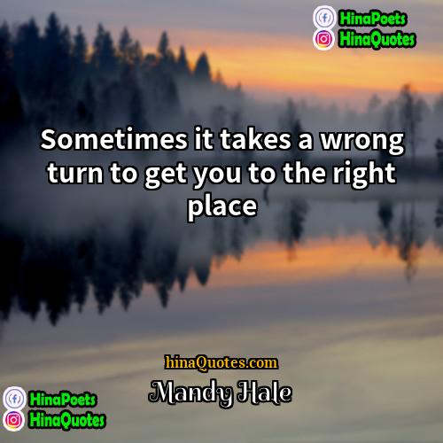 Mandy Hale Quotes | Sometimes it takes a wrong turn to